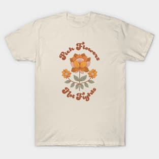 Pick Flowers Not Fights T-Shirt